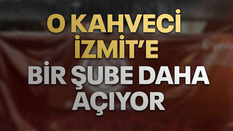 O kahveci İzmit’e bir şube daha açıyor